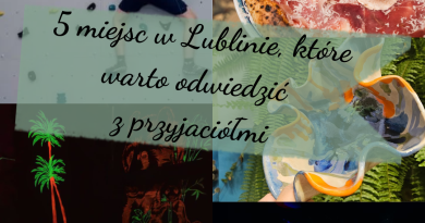 5 miejsc w Lublinie, które warto odwiedzić z przyjaciółmi